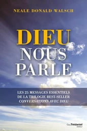 Dieu nous parle - Les 25 messages essentiels de la trilogie best-sellers Conversations avec Dieu