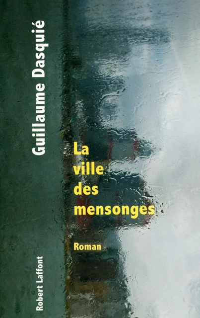 La ville des mensonges - Guillaume Dasquié - Groupe Robert Laffont