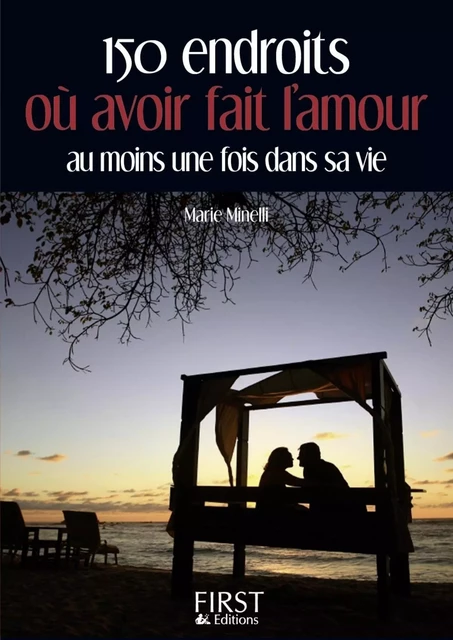 Petit Livre de - 150 endroits où avoir fait l'amour au moins une fois dans sa vie - Marie Minelli - edi8