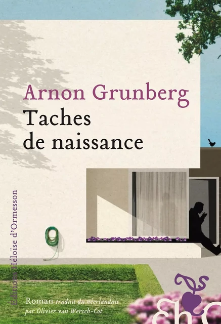 Taches de naissance - Arnon Grunberg - Héloïse d'Ormesson