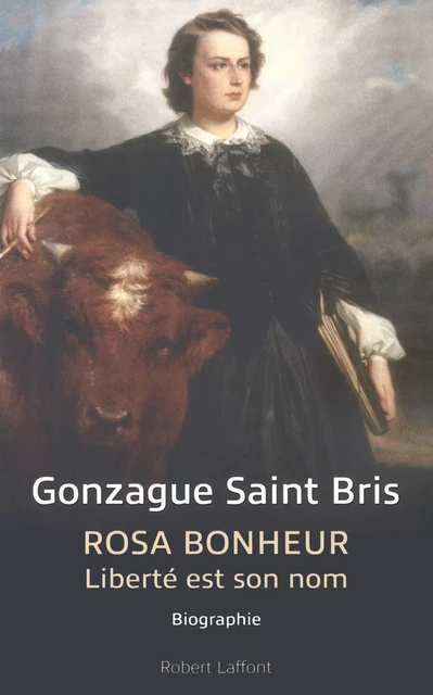 Rosa Bonheur - Gonzague Saint-Bris - Groupe Robert Laffont