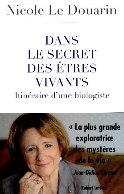 Dans le secret des êtres vivants - Nicole Le Douarin - Groupe Robert Laffont