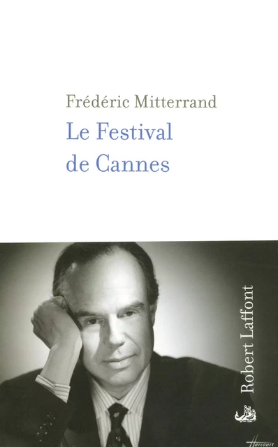 Le Festival de Cannes - Frédéric Mitterrand - Groupe Robert Laffont