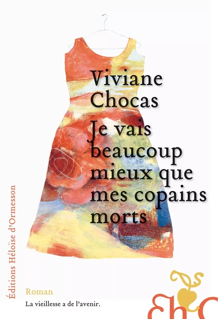 Je vais beaucoup mieux que mes copains morts - Viviane Chocas - Héloïse d'Ormesson