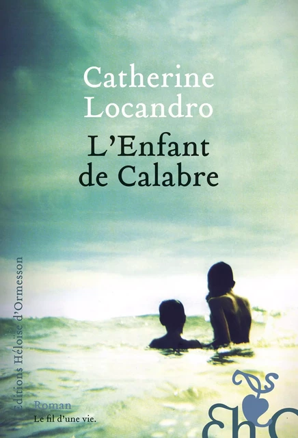 L'Enfant de Calabre - Catherine Locandro - Héloïse d'Ormesson