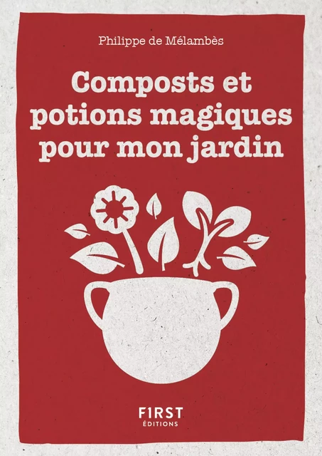 Le Petit livre de composts et potions magiques pour mon jardin - Philippe de Mélambès - edi8