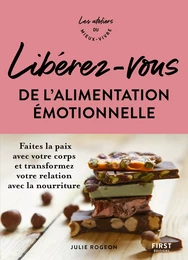 Libérez-vous de l'alimentation émotionnelle - Faites la paix avec votre corps et transformez votre relation avec la nourriture - Les ateliers du mieux vivre