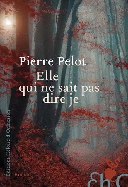 Elle qui ne sait pas dire je - Pierre Pelot - Héloïse d'Ormesson