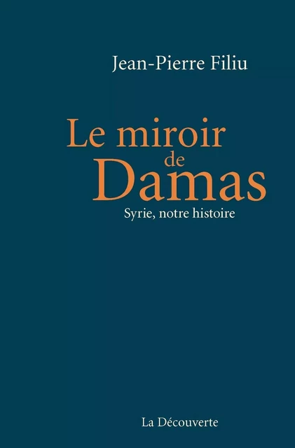 Le miroir de Damas - Jean-Pierre Filiu - La Découverte