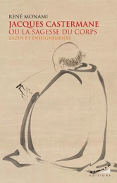 Jacques Castermane ou la sagesse du corps - Zazen et enseignements