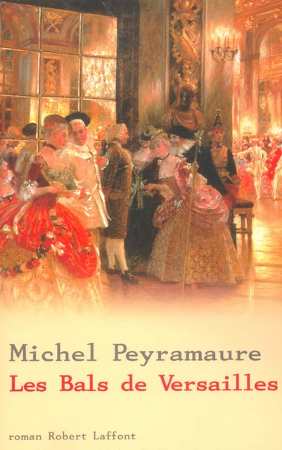 Les bals de Versailles - Michel Peyramaure - Groupe Robert Laffont