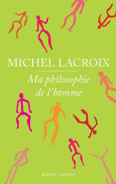 Ma philosophie de l'homme - Michel Lacroix - Groupe Robert Laffont