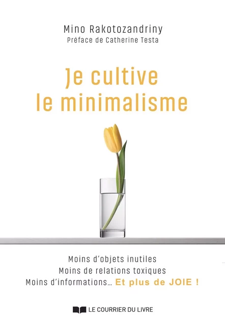 Je cultive le minimalisme - Moins d'objets inutiles Moins de relations toxiques Moins d'informations - Mino Rakotozandriny - Courrier du livre