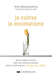 Je cultive le minimalisme - Moins d'objets inutiles Moins de relations toxiques Moins d'informations