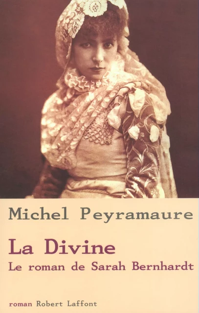 La Divine, le roman de Sarah Bernhardt - Michel Peyramaure - Groupe Robert Laffont