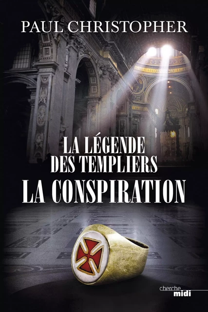 La Légende des templiers - La conspiration - Paul Christopher - Cherche Midi