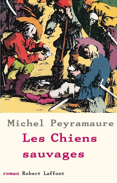 Les Chiens sauvages - Michel Peyramaure - Groupe Robert Laffont