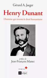 Henry Dunant - L'homme qui inventa le droit humanitaire