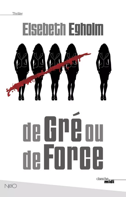 De Gré ou de Force - Elsebeth Egholm - Cherche Midi