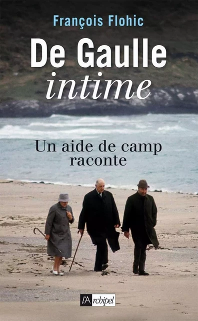 De Gaulle intime - Un aide de camp raconte - F Flohic - L'Archipel