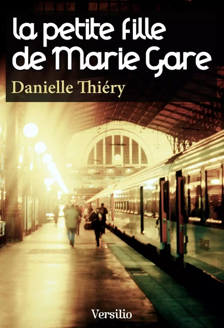 La petite fille de Marie Gare - Danielle Thiéry - Versilio