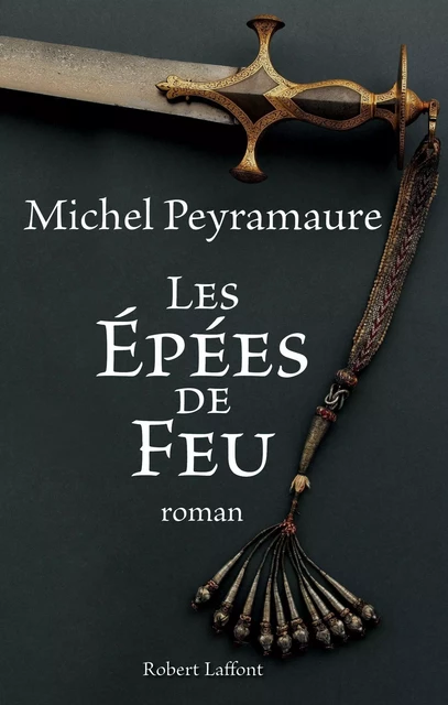 Les épées de feu - Michel Peyramaure - Groupe Robert Laffont