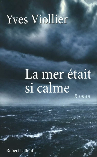 La Mer était si calme - Yves Viollier - Groupe Robert Laffont