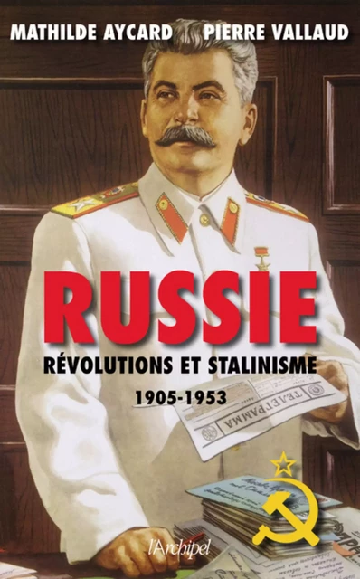 Russie - Révolutions et stalinisme - Pierre Vallaud, Mathilde Aycard - L'Archipel