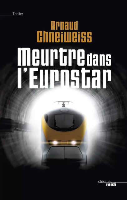 Meurtre dans l'Eurostar - Arnaud Chneiweiss - Cherche Midi