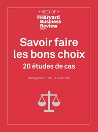 Savoir faire les bons choix - 20 études de cas Management, RH, Leadership