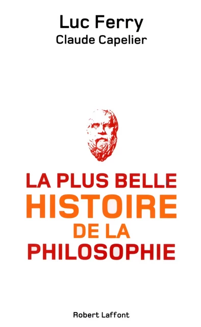 La Plus belle histoire de la philosophie - Luc Ferry, Claude Capelier - Groupe Robert Laffont