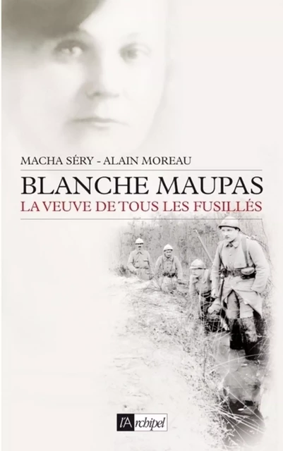 Blanche Maupas - La veuve de tous les fusillés - Macha Sery, Alain Moreau - L'Archipel