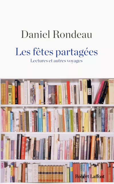 Les Fêtes partagées - Daniel Rondeau - Groupe Robert Laffont