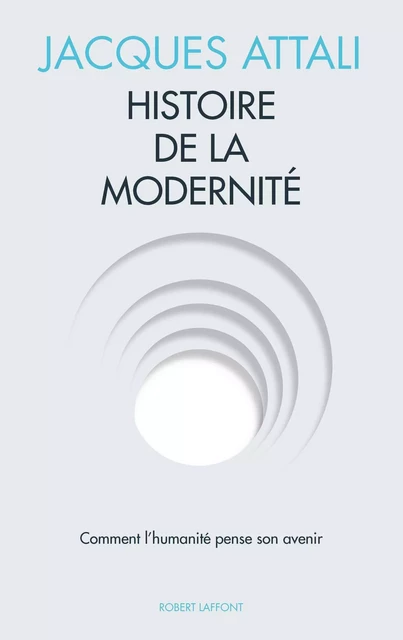 Histoire de la modernité - Jacques Attali - Groupe Robert Laffont