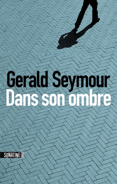 Dans son ombre - Gerald Seymour - Sonatine