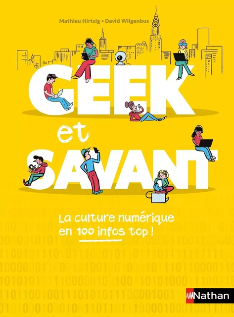 Geek et savant - la culture numérique en 1 clic - dès 9 ans - Mathieu Hirtzig, David Wilgenbus - Nathan