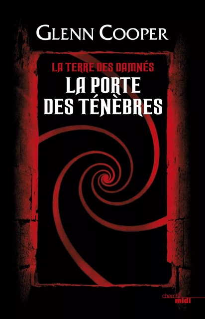 La Porte des Ténèbres - La Terre des damnés - Glenn COOPER - Cherche Midi