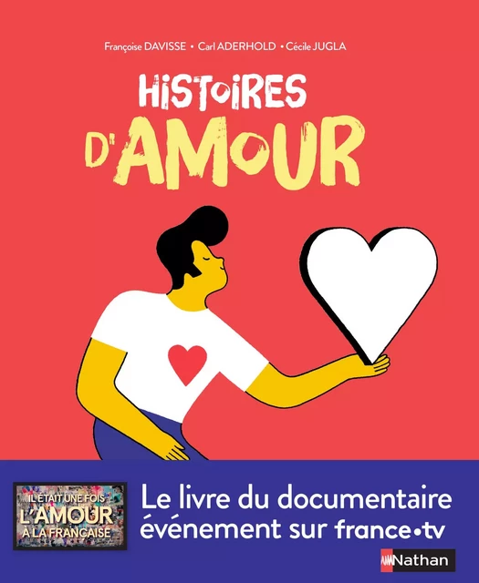 Histoires d'amour - Le livre du documentaire événement de France TV - Dès 14 ans - Françoise Davisse, Carl Aderhold, Cécile Jugla - Nathan