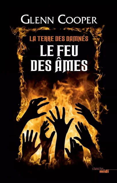 Le Feu des âmes - La Terre des damnés - tome 2 - Glenn COOPER - Cherche Midi