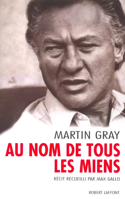 Au nom de tous les miens - Martin Gray - Groupe Robert Laffont