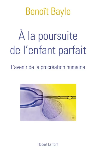 A la poursuite de l'enfant parfait - Benoît Bayle - Groupe Robert Laffont