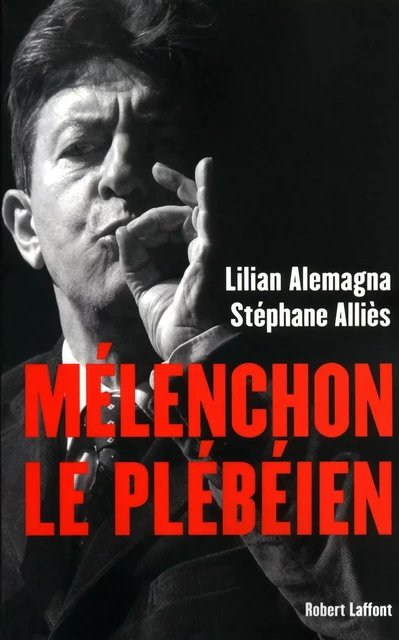 Mélenchon le plébéien - Stéphane Alliès, Lilian Alemagna - Groupe Robert Laffont