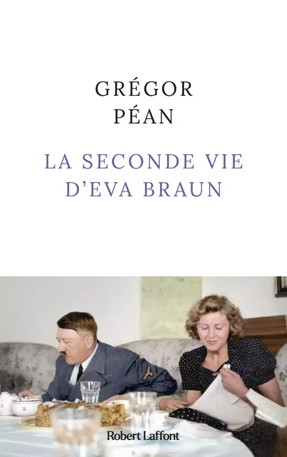 La Seconde vie d'Eva Braun - Grégor Péan - Groupe Robert Laffont