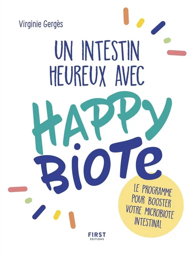 Un intestin heureux avec Happybiote : le programme pour booster votre microbiote intestinal - Virginie Gerges - edi8