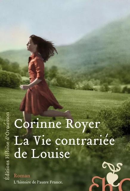 La Vie contrariée de Louise - Corinne Royer - Héloïse d'Ormesson