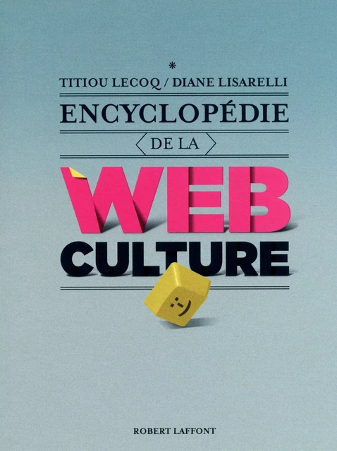 Encyclopédie de la webculture - Titiou Lecoq, Diane Lisarelli - Groupe Robert Laffont