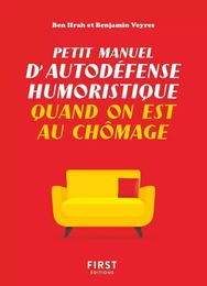 Petit manuel d'autodéfense humoristique quand on est au chômage - Un guide de survie drôle pour les chômeurs qui veulent avoir toujours le dernier mot !