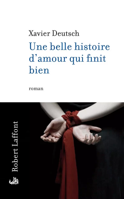 Une belle histoire d'amour qui finit bien - Xavier Deutsch - Groupe Robert Laffont