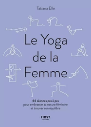 Le Yoga de la Femme - 44 séances pas à pas pour embrasser sa nature féminine et trouver son équilibre