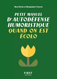 Petit manuel d'autodéfense humoristique quand on est écolo - Un guide de survie pour les défenseurs de la planète qui veulent avoir le dernier mot (et faire taire les climatosceptiques) !